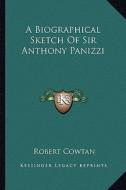 A Biographical Sketch of Sir Anthony Panizzi di Robert Cowtan edito da Kessinger Publishing