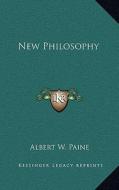 New Philosophy di Albert Ware Paine edito da Kessinger Publishing