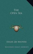 The Open Sea di Edgar Lee Masters edito da Kessinger Publishing