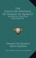 The Collected Writings of Thomas de Quincey: Historical Essays and Researches V6 di Thomas de Quincey edito da Kessinger Publishing