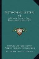 Beethoven's Letters V1: A Critical Edition, with Explanatory Notes (1909) di Ludwig Van Beethoven edito da Kessinger Publishing