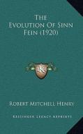 The Evolution of Sinn Fein (1920) di Robert Mitchell Henry edito da Kessinger Publishing