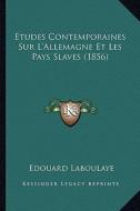 Etudes Contemporaines Sur L'Allemagne Et Les Pays Slaves (1856) di Edouard Laboulaye edito da Kessinger Publishing