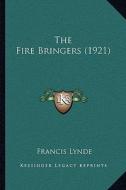 The Fire Bringers (1921) di Francis Lynde edito da Kessinger Publishing