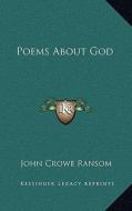 Poems about God di John Crowe Ransom edito da Kessinger Publishing