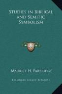 Studies in Biblical and Semitic Symbolism di Maurice H. Farbridge edito da Kessinger Publishing