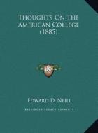 Thoughts on the American College (1885) di Edward Duffield Neill edito da Kessinger Publishing