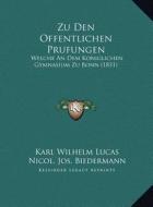 Zu Den Offentlichen Prufungen: Welche an Dem Koniglichen Gymnasium Zu Bonn (1831) di Karl Wilhelm Lucas, Nicol Jos Biedermann edito da Kessinger Publishing