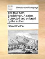 The True-born Englishman. A Satire. Corrected And Enlarg'd By The Author di Daniel Defoe edito da Gale Ecco, Print Editions