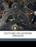 Lectures On Modern Idealism di Josiah Royce edito da Nabu Press