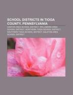 School Districts In Tioga County, Pennsy di Source Wikipedia edito da Books LLC, Wiki Series