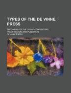 Types of the de Vinne Press; Specimens for the Use of Compositors, Proofreaders and Publishers di de Vinne Press edito da Rarebooksclub.com