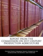 Report From The Commission On 21st Century Production Agriculture edito da Bibliogov