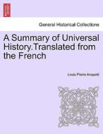 A Summary of Universal History.Translated from the French di Louis Pierre Anquetil edito da British Library, Historical Print Editions
