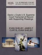 Davis V. Coyle U.s. Supreme Court Transcript Of Record With Supporting Pleadings di James F Curtis, Evan Shelby edito da Gale, U.s. Supreme Court Records