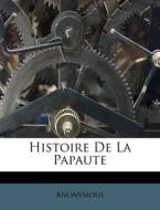 Histoire de La Papaute di Anonymous edito da Nabu Press