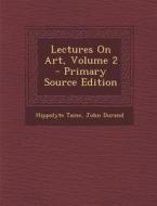 Lectures on Art, Volume 2 di Hippolyte Taine, John Durand edito da Nabu Press