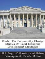 Center For Community Change Studies On Local Economic Development Strategies di Frieda Molina edito da Bibliogov