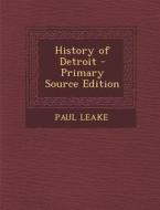 History of Detroit di Paul Leake edito da Nabu Press