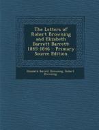 The Letters of Robert Browning and Elizabeth Barrett Barrett: 1845-1846 di Elizabeth Barrett Browning, Robert Browning edito da Nabu Press