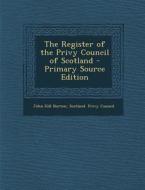 The Register of the Privy Council of Scotland di John Hill Burton edito da Nabu Press