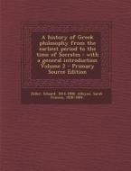 A History of Greek Philosophy from the Earliest Period to the Time of Socrates: With a General Introduction Volume 2 di Eduard Zeller edito da Nabu Press