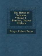 The House of Seleucus, Volume 1 di Edwyn Robert Bevan edito da Nabu Press