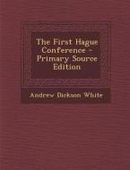 The First Hague Conference - Primary Source Edition di Andrew Dickson White edito da Nabu Press