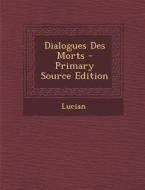 Dialogues Des Morts - Primary Source Edition di Lucian edito da Nabu Press