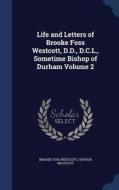 Life And Letters Of Brooke Foss Westcott, D.d., D.c.l., Sometime Bishop Of Durham; Volume 2 di Brooke Foss Westcott, Arthur Westcott edito da Sagwan Press