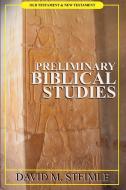Preliminary biblical studies di David M. Steimle edito da Lulu.com
