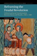 Reframing the Feudal Revolution di Charles West edito da Cambridge University Press