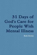31 Days of God's Care for People with Mental Illness di Beth Dowty edito da Lulu.com