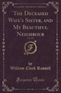 The Deceased Wife's Sister, And My Beautiful Neighbour, Vol. 3 Of 3 (classic Reprint) di William Clark Russell edito da Forgotten Books