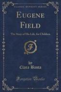 Eugene Field di Clara Banta edito da Forgotten Books