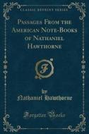 Passages From The American Note-books Of Nathaniel Hawthorne (classic Reprint) di Nathaniel Hawthorne edito da Forgotten Books
