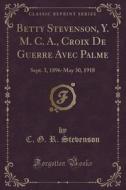 Betty Stevenson, Y. M. C. A., Croix De Guerre Avec Palme di C G R Stevenson edito da Forgotten Books
