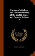 Patterson's College And School Directory Of The United States And Canada, Volume 2 di Homer L Patterson edito da Arkose Press
