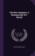 The New Antigone, A Romance [by W.f. Barry] di William Francis Barry edito da Palala Press