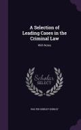 A Selection Of Leading Cases In The Criminal Law di Walter Shirley Shirley edito da Palala Press