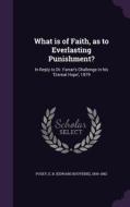 What Is Of Faith, As To Everlasting Punishment? edito da Palala Press