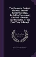 The Complete Poetical Works Of Samuel Taylor Coleridge, Including Poems And Versions Of Poems Now Published For The First Time Volume 1 di Samuel Taylor Coleridge edito da Palala Press