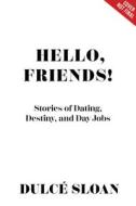 Hello, Friends!: Stories of Dating, Destiny, and Day Jobs di Dulcé Sloan edito da DISNEY PR