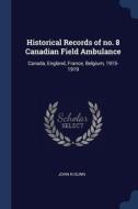 Historical Records Of No. 8 Canadian Fie di JOHN N GUNN edito da Lightning Source Uk Ltd