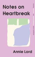 Notes On Heartbreak di Annie Lord edito da Orion