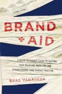 Brand Aid: A Quick Reference Guide to Solving Your Branding Problems and Strengthening Your Market Position Brand Aid: A Quick Reference Guide to Solving Your Branding Problems and Strengthening Your Market Position