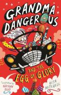Grandma Dangerous and the Egg of Glory di Kita Mitchell edito da Hachette Children's  Book