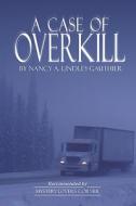 A Case Of Overkill di Nancy A Lindley-Gauthier edito da America Star Books