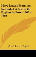 More Leaves from the Journal of a Life in the Highlands from 1862 to 1882 di Queen Victoria of Great Britain, Victoria edito da Kessinger Publishing