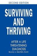 Surviving and Thriving After a Life-Threatening Diagnosis: Second Edition di Phd Rn Faan Beverly a. Hall edito da AUTHORHOUSE